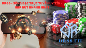 DR88 - Sòng bạc trực tuyến uy tín - Nạp rút nhanh nhất